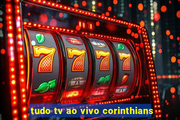 tudo tv ao vivo corinthians